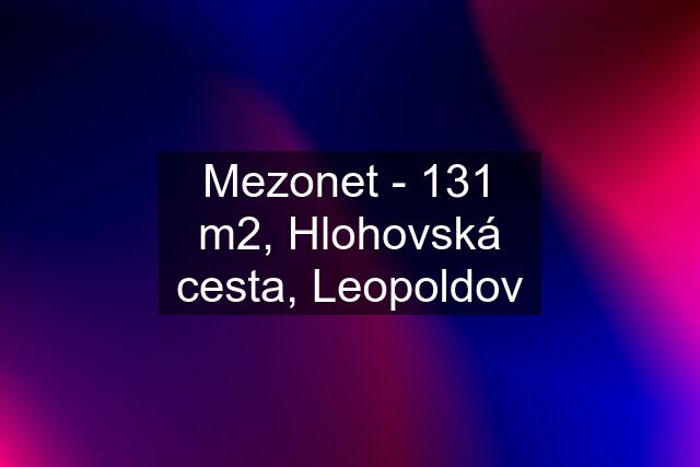 Mezonet - 131 m2, Hlohovská cesta, Leopoldov