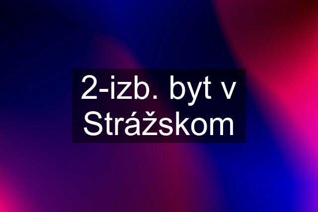 2-izb. byt v Strážskom