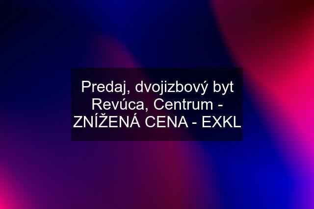 Predaj, dvojizbový byt Revúca, Centrum - ZNÍŽENÁ CENA - EXKL