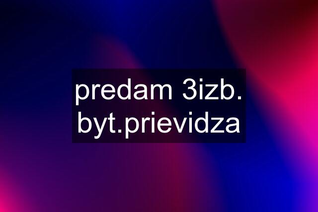 predam 3izb. byt.prievidza