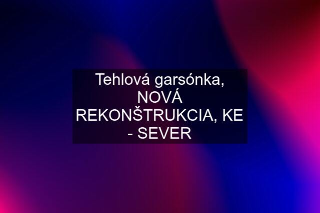 Tehlová garsónka, NOVÁ REKONŠTRUKCIA, KE - SEVER