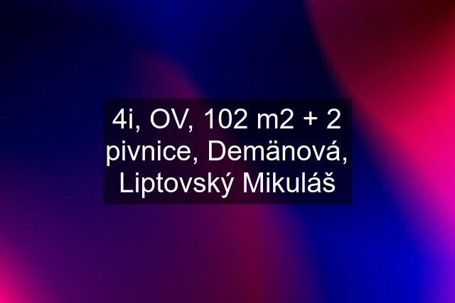 4i, OV, 102 m2 + 2 pivnice, Demänová, Liptovský Mikuláš