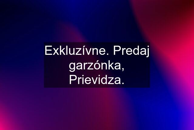 Exkluzívne. Predaj garzónka, Prievidza.