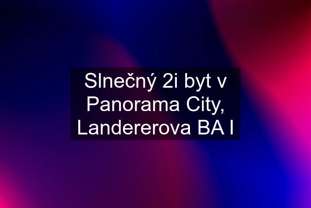 Slnečný 2i byt v Panorama City, Landererova BA I