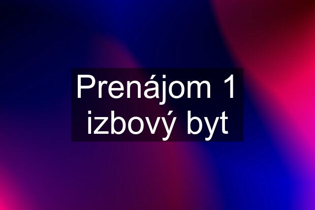 Prenájom 1 izbový byt