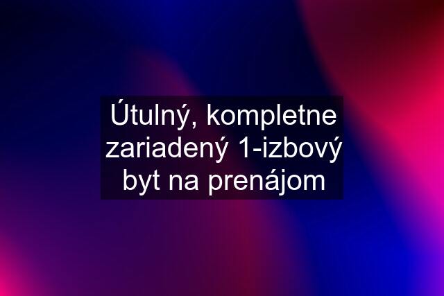 Útulný, kompletne zariadený 1-izbový byt na prenájom