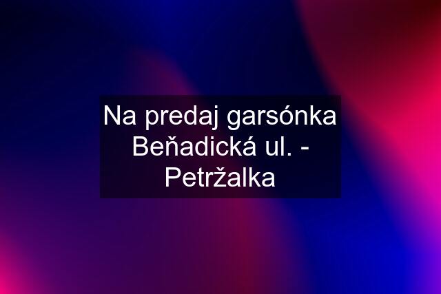 Na predaj garsónka Beňadická ul. - Petržalka