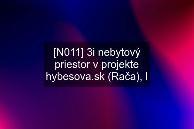 [N011] 3i nebytový priestor v projekte  (Rača), l