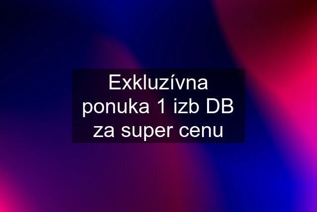 Exkluzívna ponuka 1 izb DB za super cenu