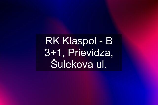 RK Klaspol - B 3+1, Prievidza, Šulekova ul.