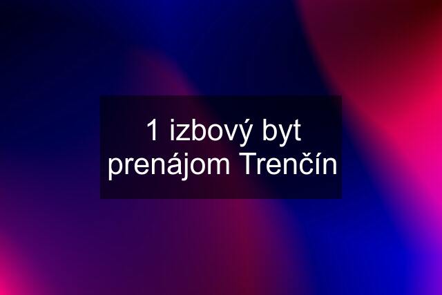 1 izbový byt prenájom Trenčín