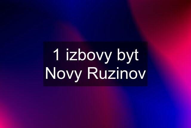 1 izbovy byt Novy Ruzinov