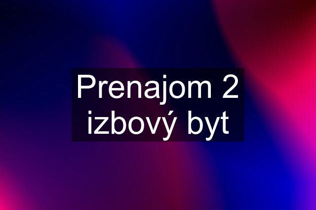 Prenajom 2 izbový byt