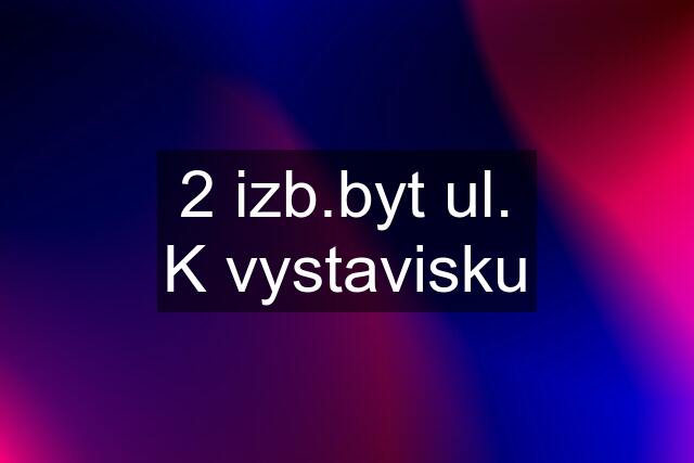 2 izb.byt ul. K vystavisku