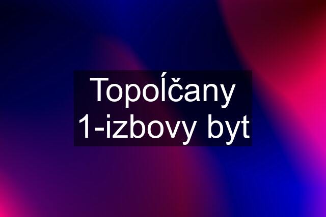 Topoĺčany 1-izbovy byt