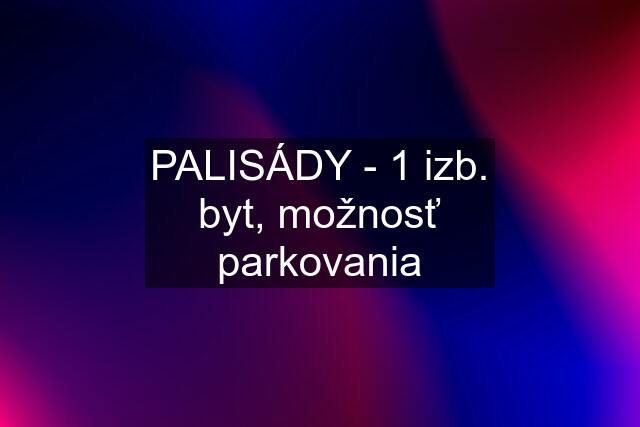 PALISÁDY - 1 izb. byt, možnosť parkovania