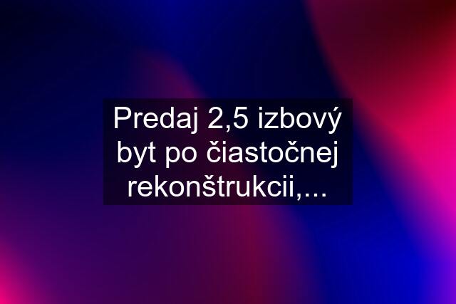 Predaj 2,5 izbový byt po čiastočnej rekonštrukcii,...