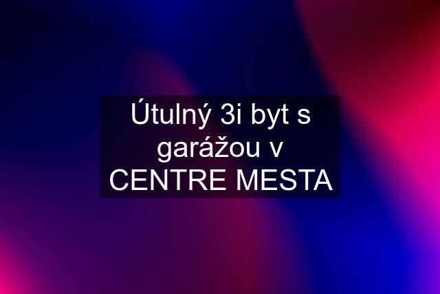 Útulný 3i byt s garážou v CENTRE MESTA