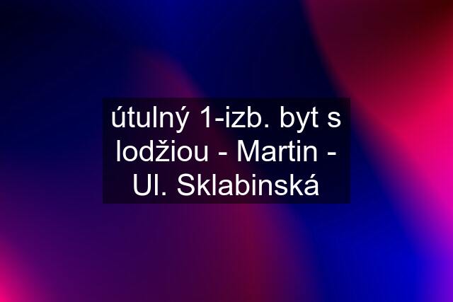 útulný 1-izb. byt s lodžiou - Martin - Ul. Sklabinská