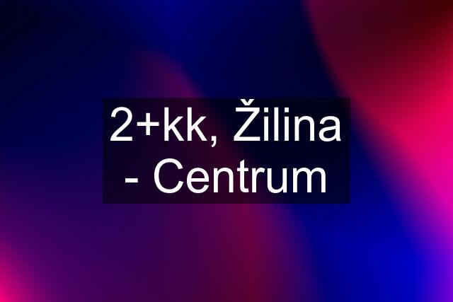 2+kk, Žilina - Centrum