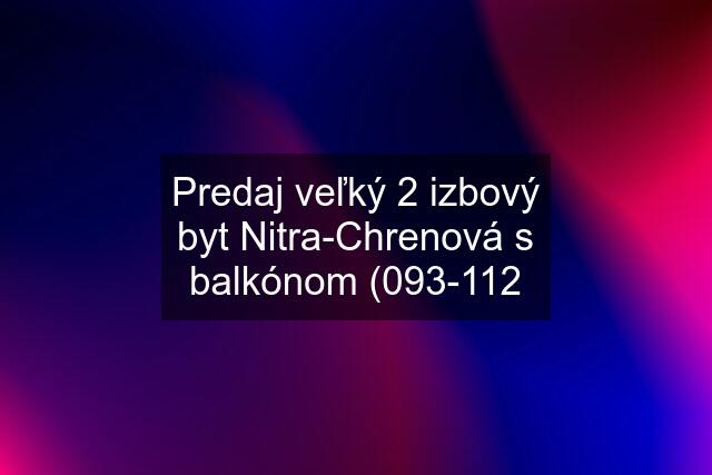 Predaj veľký 2 izbový byt Nitra-Chrenová s balkónom (093-112