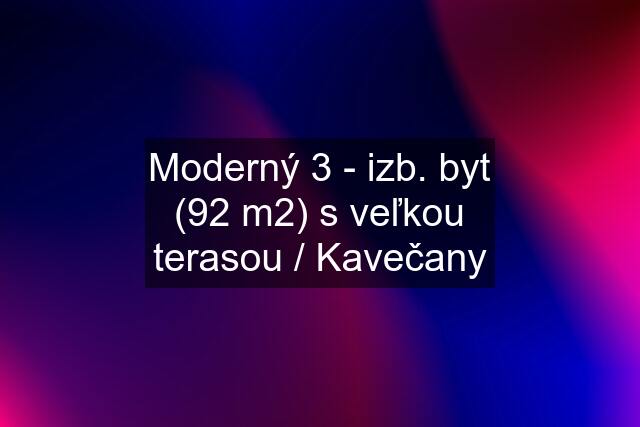 Moderný 3 - izb. byt (92 m2) s veľkou terasou / Kavečany