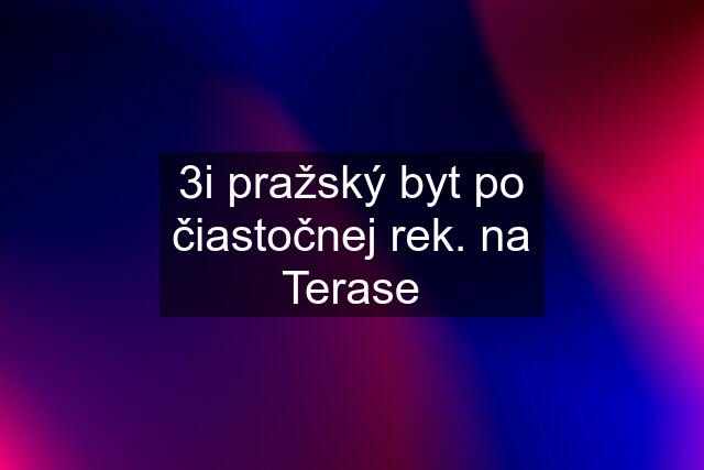 3i pražský byt po čiastočnej rek. na Terase