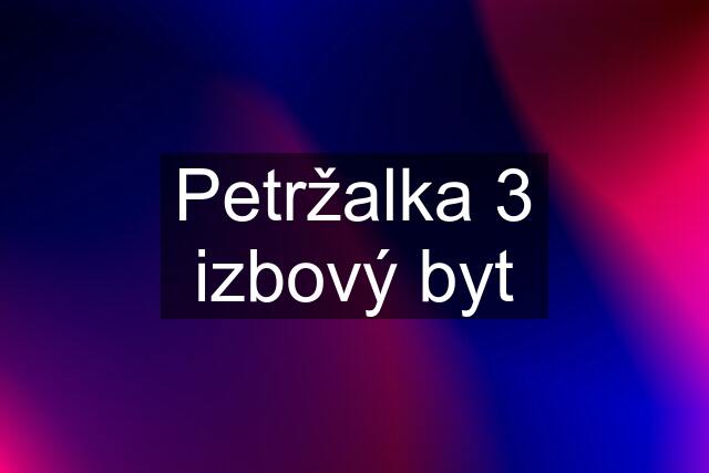 Petržalka 3 izbový byt