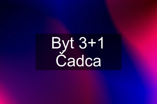 Byt 3+1 Čadca