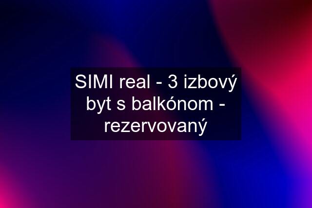 SIMI real - 3 izbový byt s balkónom - rezervovaný