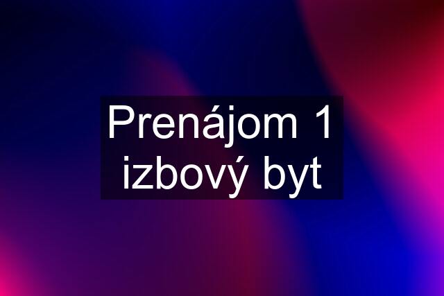 Prenájom 1 izbový byt