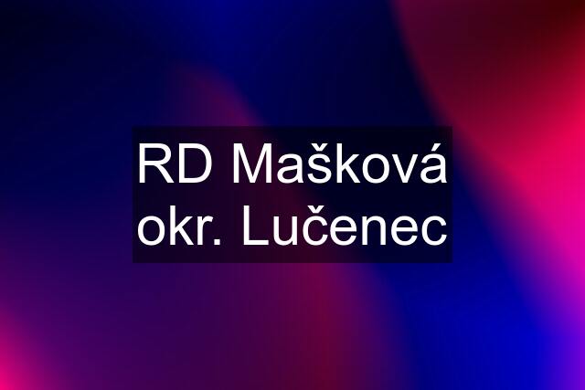 RD Mašková okr. Lučenec