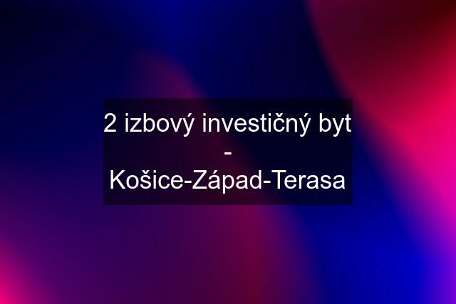 2 izbový investičný byt - Košice-Západ-Terasa