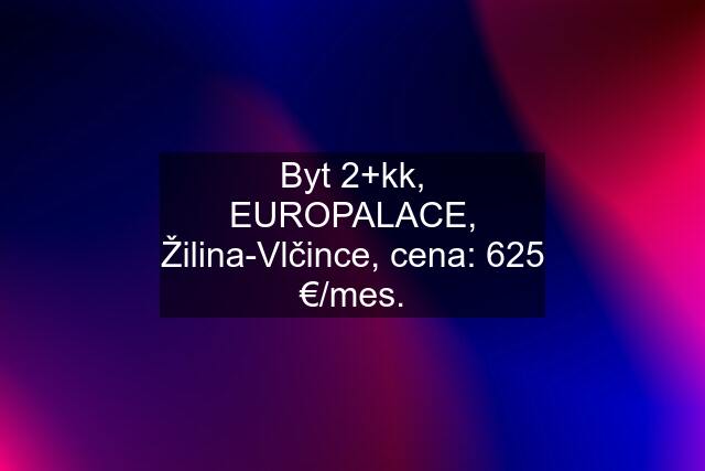 Byt 2+kk, EUROPALACE, Žilina-Vlčince, cena: 625 €/mes.