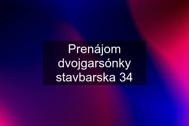 Prenájom dvojgarsónky stavbarska 34