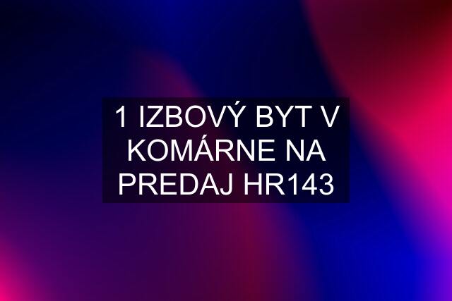 1 IZBOVÝ BYT V KOMÁRNE NA PREDAJ HR143