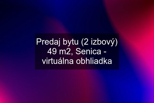 Predaj bytu (2 izbový) 49 m2, Senica - virtuálna obhliadka