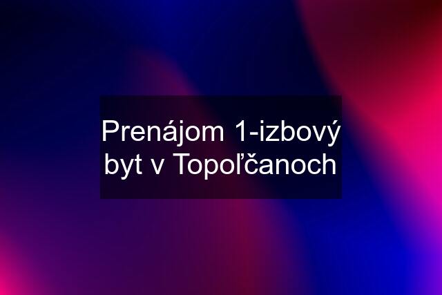 Prenájom 1-izbový byt v Topoľčanoch