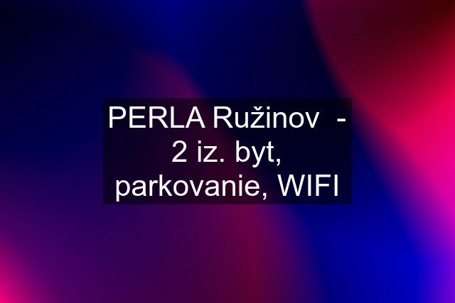 PERLA Ružinov  - 2 iz. byt, parkovanie, WIFI