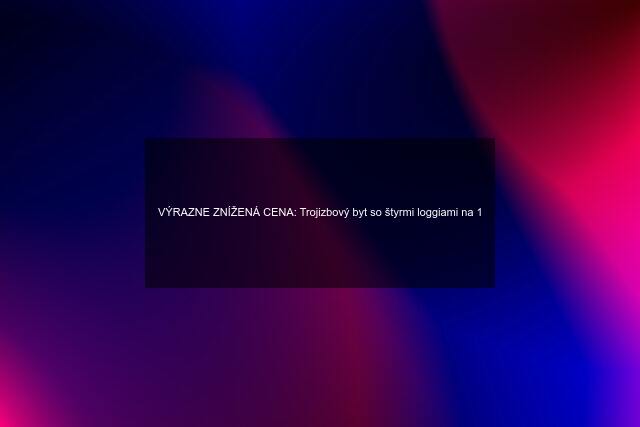 VÝRAZNE ZNÍŽENÁ CENA: Trojizbový byt so štyrmi loggiami na 1