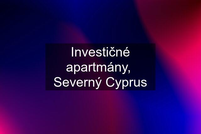 Investičné apartmány,  Severný Cyprus