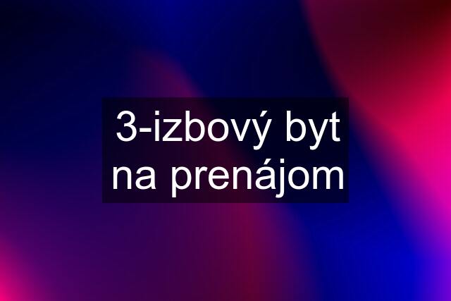 3-izbový byt na prenájom