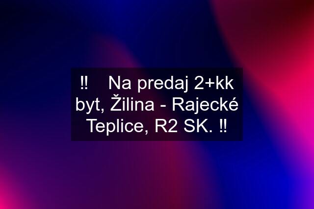 ‼️✳️ Na predaj 2+kk byt, Žilina - Rajecké Teplice, R2 SK. ‼️