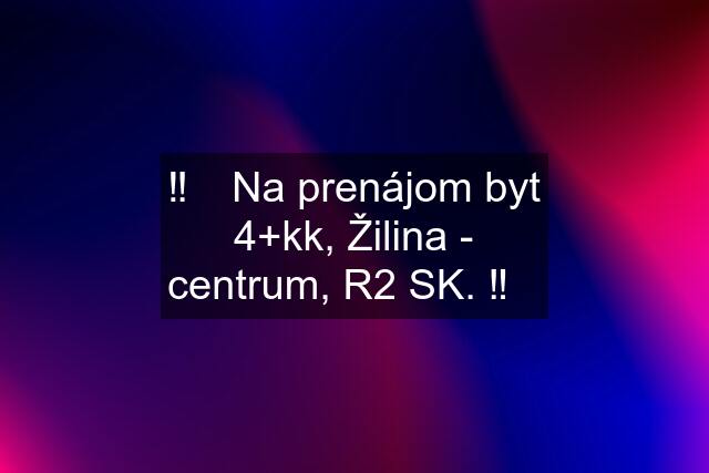 ‼️✳️ Na prenájom byt 4+kk, Žilina - centrum, R2 SK. ‼️✳️