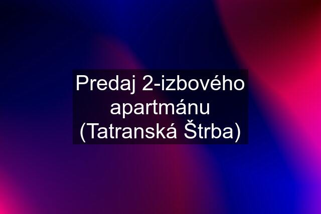 Predaj 2-izbového apartmánu (Tatranská Štrba)