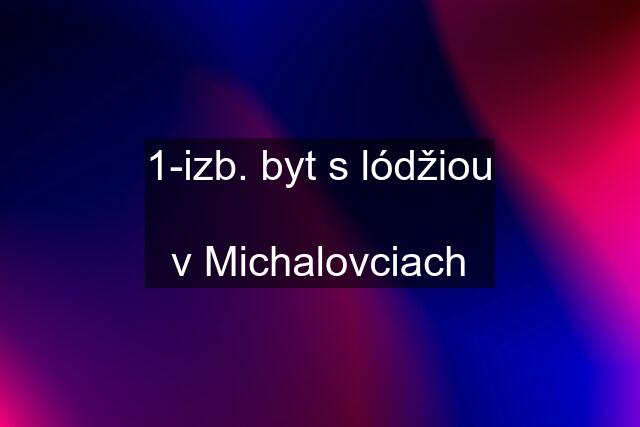 1-izb. byt s lódžiou  v Michalovciach