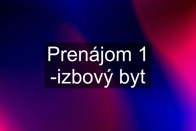 Prenájom 1 -izbový byt