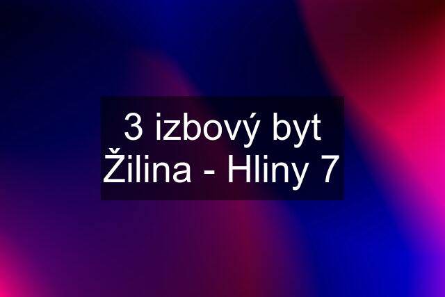 3 izbový byt Žilina - Hliny 7