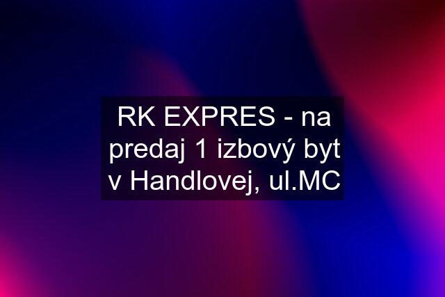 RK EXPRES - na predaj 1 izbový byt v Handlovej, ul.MC