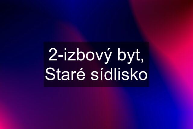 2-izbový byt, Staré sídlisko